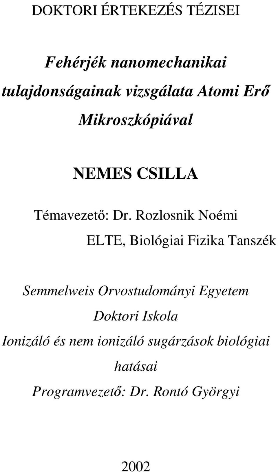 Rozlosnik Noémi ELTE, Biológiai Fizika Tanszék Semmelweis Orvostudományi