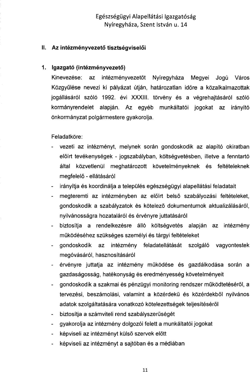 törvény és a végrehajtásáról szóló kormányrendelet alapján. Az egyéb munkáltatói jogokat az irányító önkormányzat polgármestere gyakorolja.