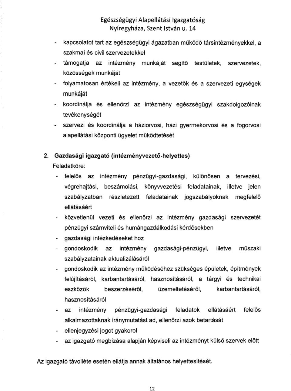 háziorvosi, házi gyermekorvosi és a fogorvosi alapellátási központi ügyelet működtetését 2.