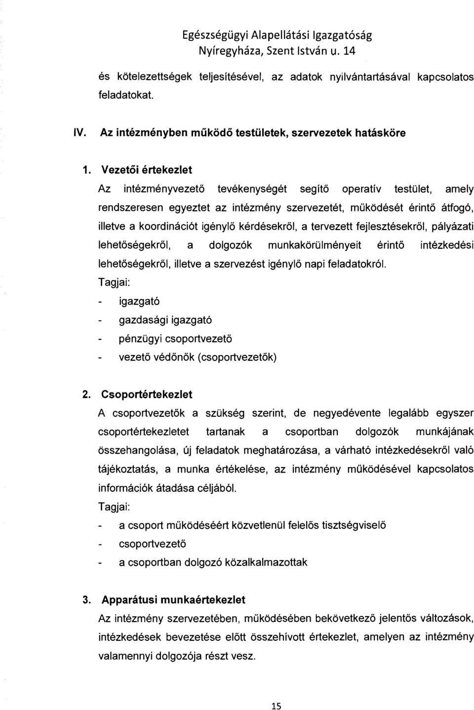 kérdésekről, a tervezett fejlesztésekről, pályázati lehetőségekről, a dolgozók munkakörűlményeit érintő intézkedési lehetőségekről, illetve a szervezést igénylő napi feladatokról.