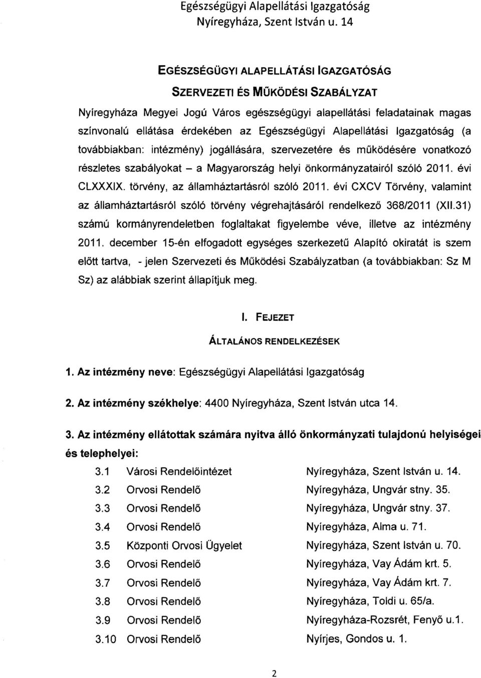 törvény, az államháztartásról szóló 2011. évi CXCV Törvény, valamint az államháztartásról szóló törvény végrehajtásáról rendelkező 368/2011 (XII.