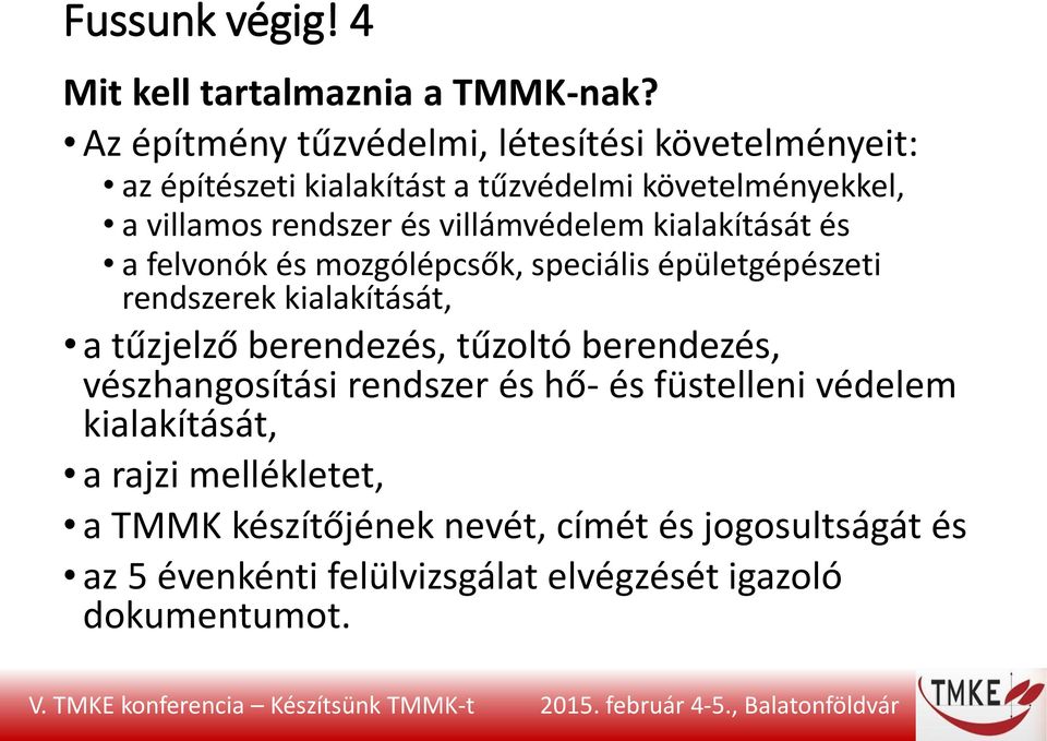villámvédelem kialakítását és a felvonók és mozgólépcsők, speciális épületgépészeti rendszerek kialakítását, a tűzjelző berendezés,