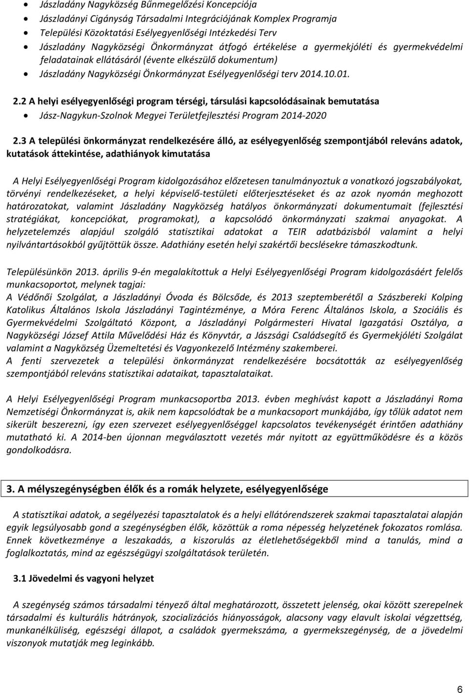 14.10.01. 2.2 A helyi esélyegyenlőségi program térségi, társulási kapcsolódásainak bemutatása Jász-Nagykun-Szolnok Megyei Területfejlesztési Program 2014-2020 2.