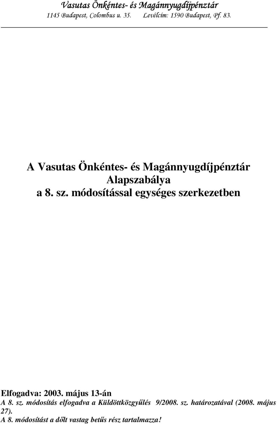 sz. módosítással egységes szerkezetben Elfogadva: 2003. május 13-án A 8. sz. módosítás elfogadva a Küldöttközgyűlés 9/2008.