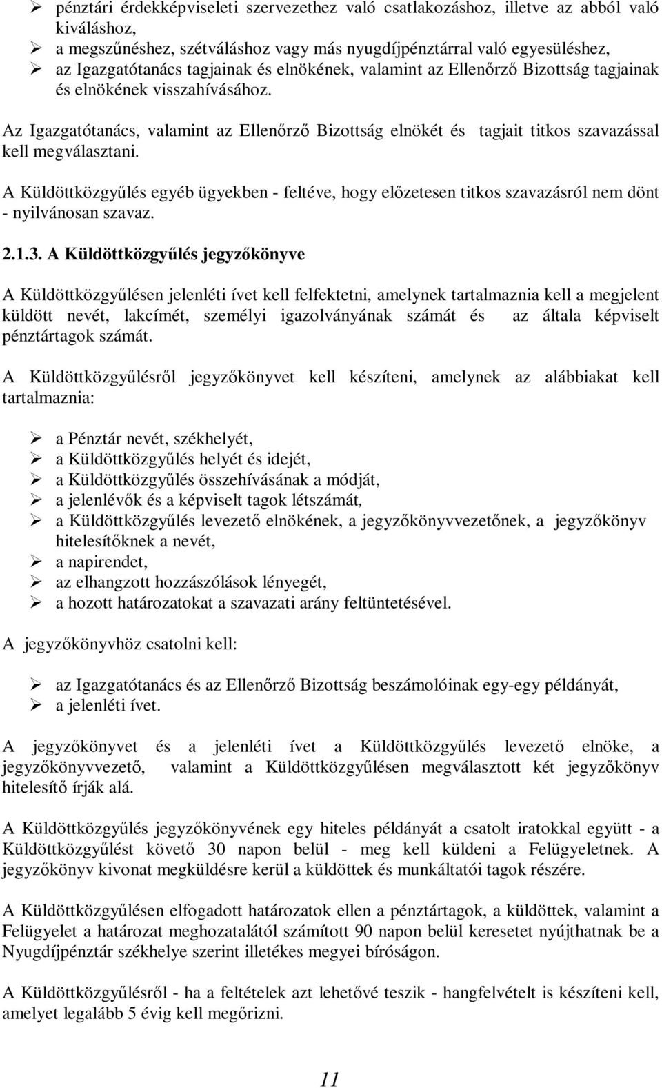 A Küldöttközgyűlés egyéb ügyekben - feltéve, hogy előzetesen titkos szavazásról nem dönt - nyilvánosan szavaz. 2.1.3.