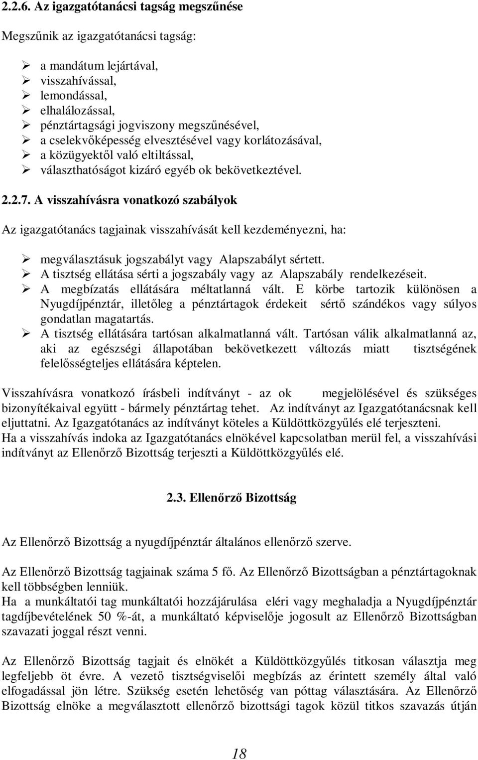 cselekvőképesség elvesztésével vagy korlátozásával, a közügyektől való eltiltással, választhatóságot kizáró egyéb ok bekövetkeztével. 2.2.7.