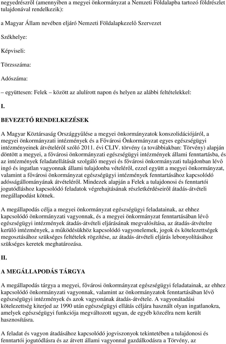 BEVEZETİ RENDELKEZÉSEK A Magyar Köztársaság Országgyőlése a megyei önkormányzatok konszolidációjáról, a megyei önkormányzati intézmények és a Fıvárosi Önkormányzat egyes egészségügyi intézményeinek