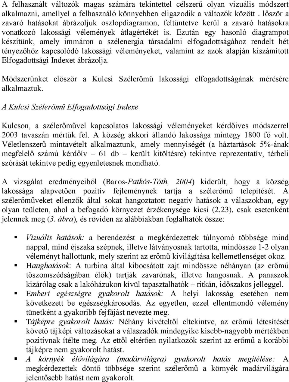 Ezután egy hasonló diagrampot készítünk, amely immáron a szélenergia társadalmi elfogadottságához rendelt hét tényezőhöz kapcsolódó lakossági véleményeket, valamint az azok alapján kiszámított