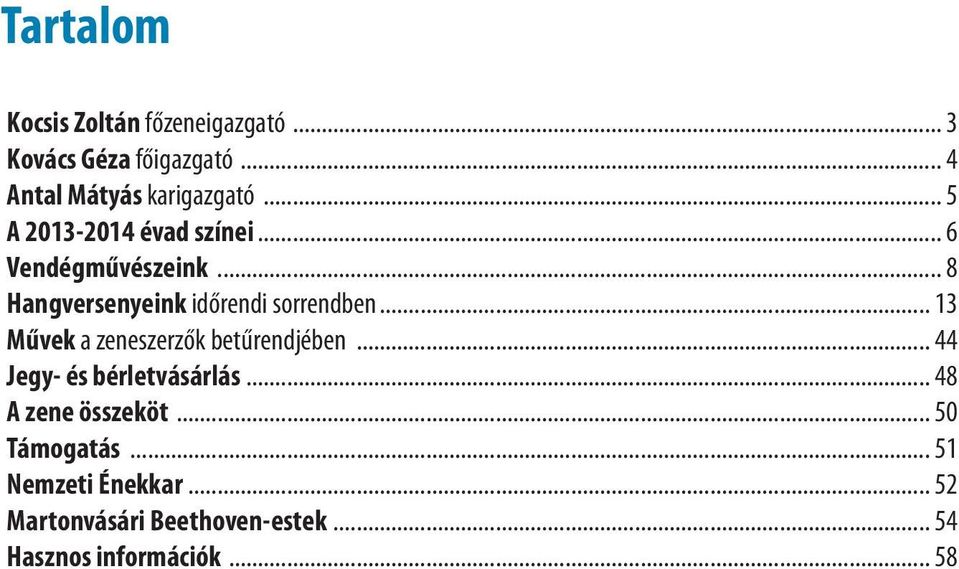 .. 13 Művek a zeneszerzők betűrendjében... 44 Jegy- és bérletvásárlás... 48 A zene összeköt.