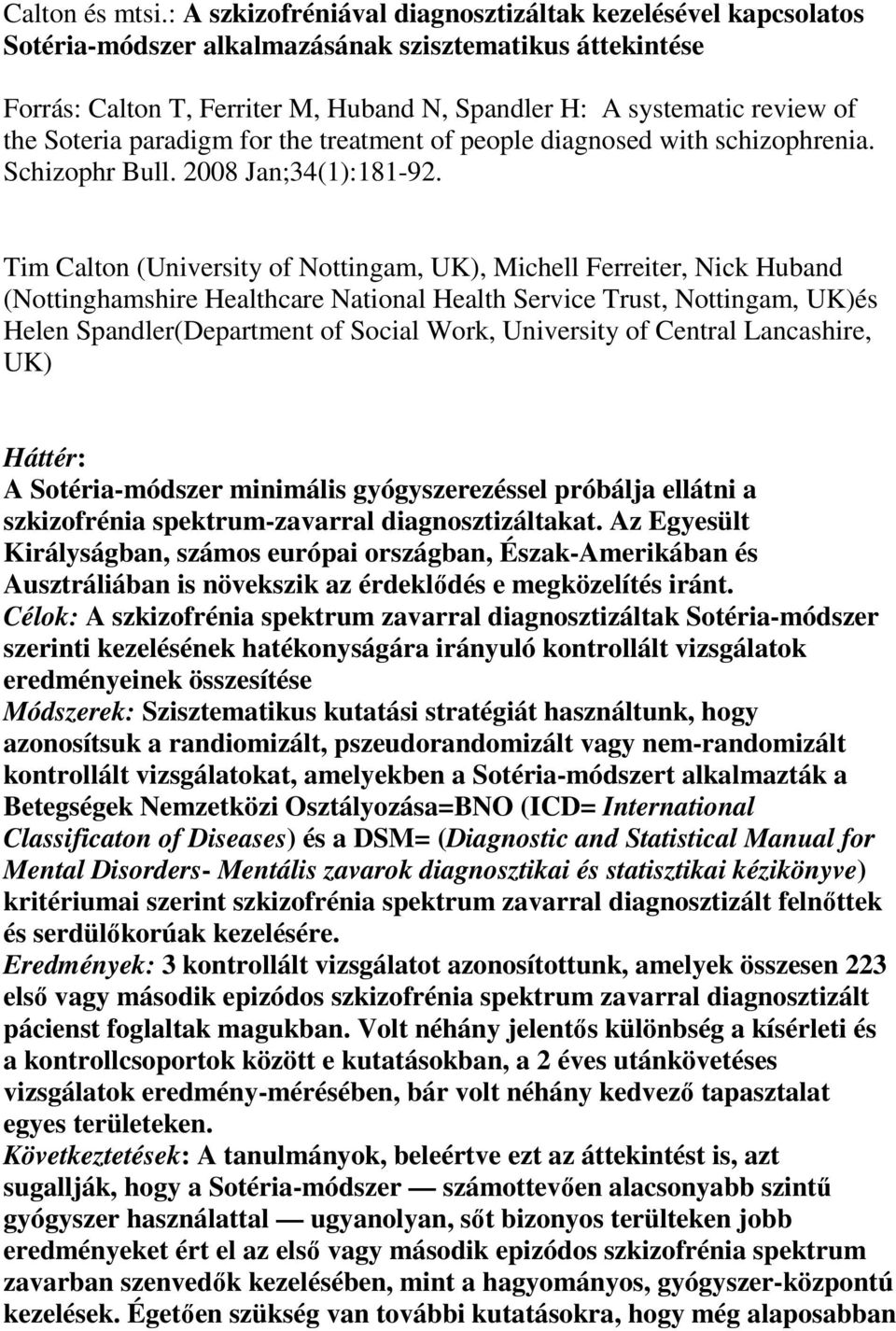 Soteria paradigm for the treatment of people diagnosed with schizophrenia. Schizophr Bull. 2008 Jan;34(1):181-92.