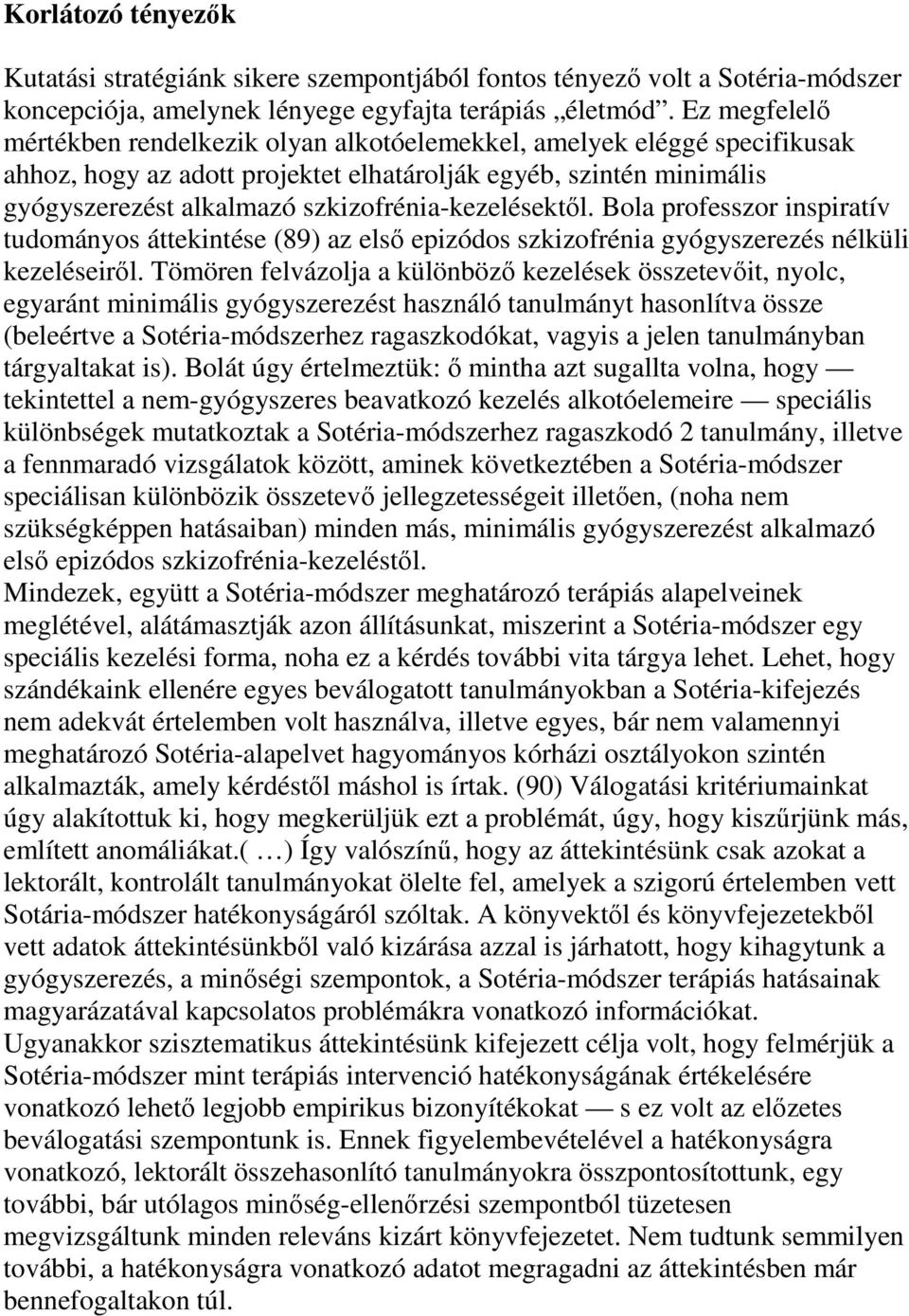 szkizofrénia-kezelésektıl. Bola professzor inspiratív tudományos áttekintése (89) az elsı epizódos szkizofrénia gyógyszerezés nélküli kezeléseirıl.