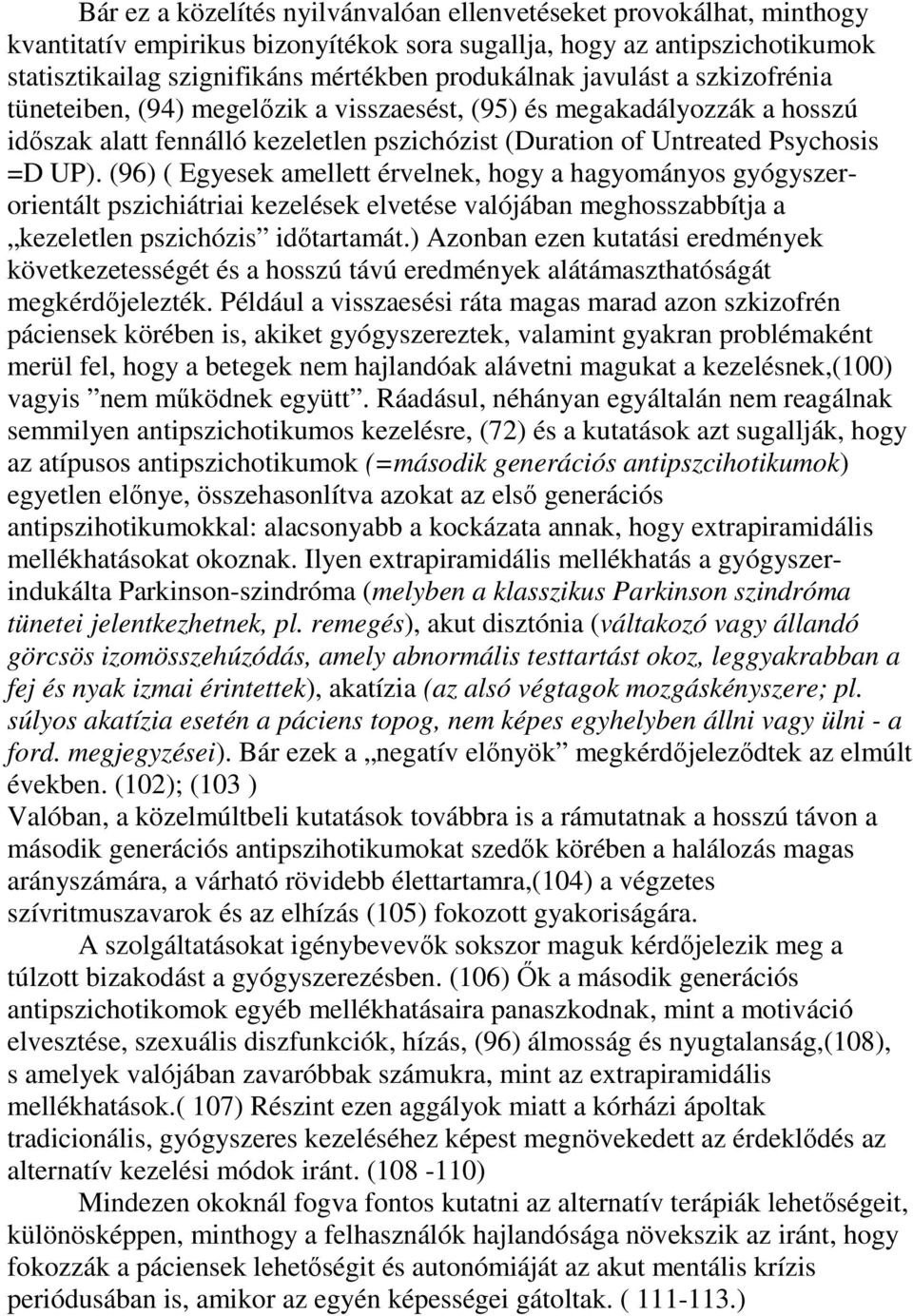 (96) ( Egyesek amellett érvelnek, hogy a hagyományos gyógyszerorientált pszichiátriai kezelések elvetése valójában meghosszabbítja a kezeletlen pszichózis idıtartamát.