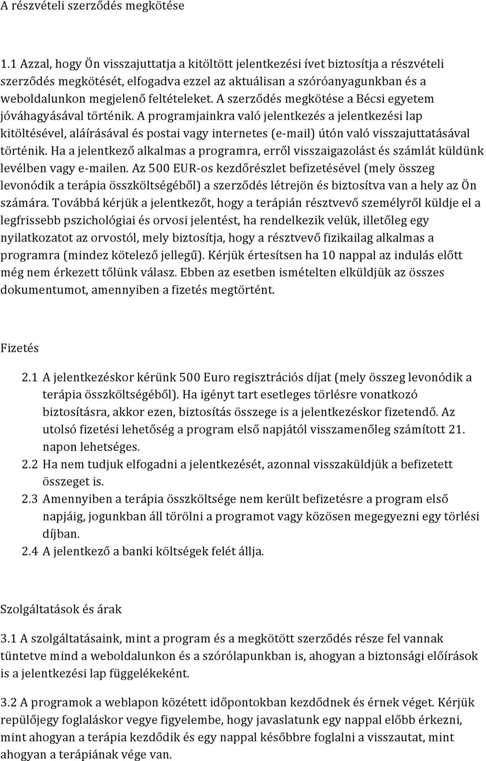 A szerződés megkötése a Bécsi egyetem jóváhagyásával történik.