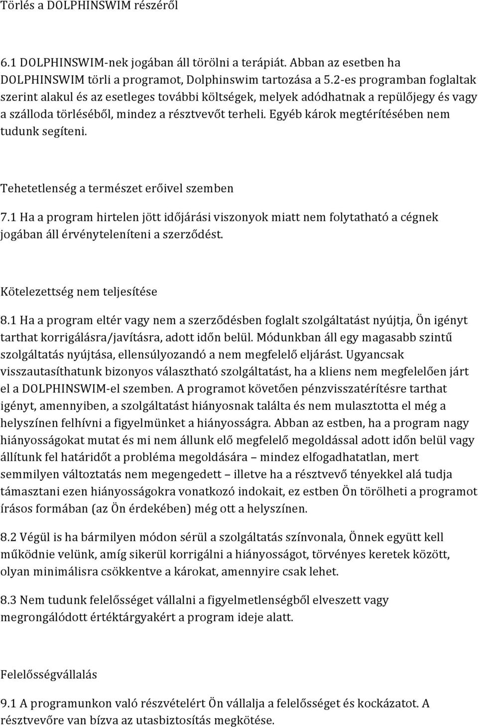 Egyéb károk megtérítésében nem tudunk segíteni. Tehetetlenség a természet erőivel szemben 7.