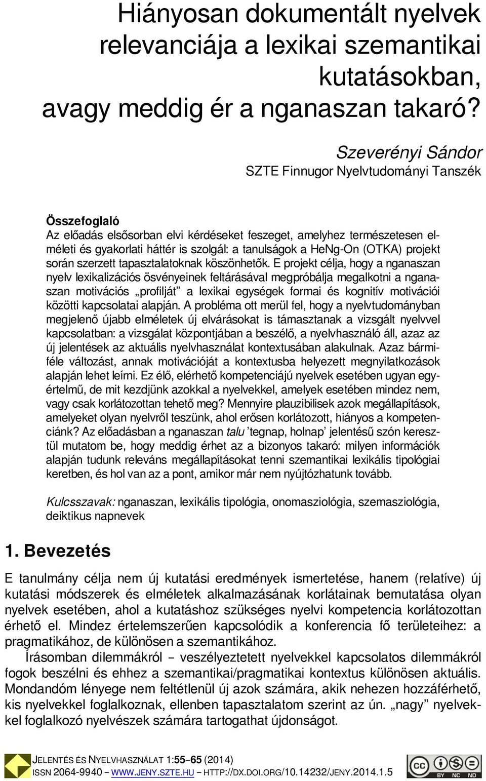 HeNg-On (OTKA) projekt során szerzett tapasztalatoknak köszönhetők.