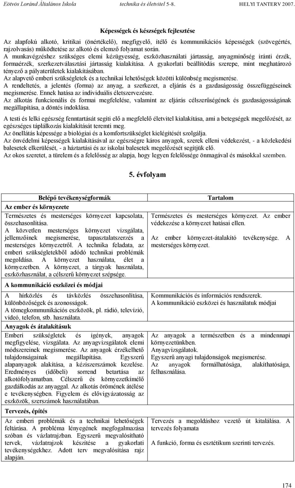 A gyakorlati beállítódás szerepe, mint meghatározó tényező a pályaterületek kialakításában. Az alapvető emberi szükségletek és a technikai lehetőségek közötti különbség megismerése.