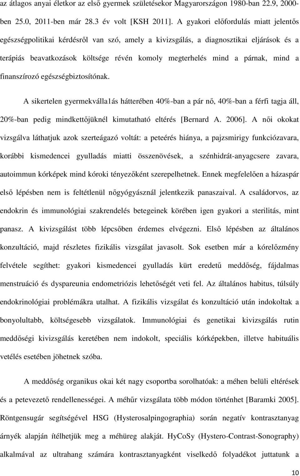 mind a finanszírozó egészségbiztosítónak. A sikertelen gyermekválla1ás hátterében 40%-ban a pár nő, 40%-ban a férfi tagja áll, 20%-ban pedig mindkettőjüknél kimutatható eltérés [Bernard A. 2006].