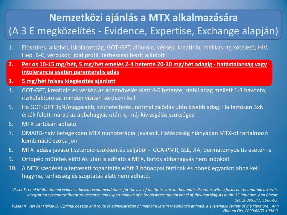 Per os 10 15 mg/hét, 5 mg/hét emelés 2 4 hetente 20 30 mg/hét adagig hatástalanság vagy intolerancia esetén parenteralis adás 3. 5 mg/hét folsav kiegészítés ajánlott 4.