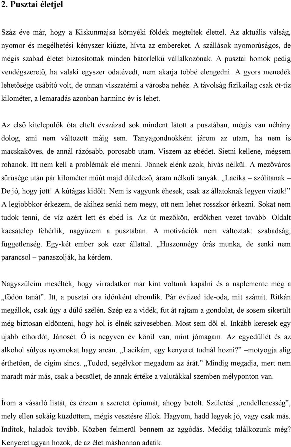 A gyors menedék lehetősége csábító volt, de onnan visszatérni a városba nehéz. A távolság fizikailag csak öt-tíz kilométer, a lemaradás azonban harminc év is lehet.