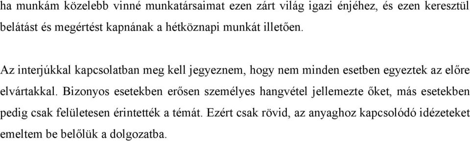 Az interjúkkal kapcsolatban meg kell jegyeznem, hogy nem minden esetben egyeztek az előre elvártakkal.