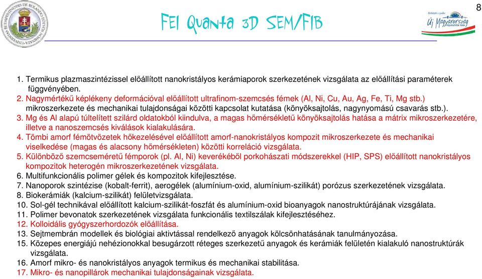 ) mikroszerkezete és mechanikai tulajdonságai közötti kapcsolat kutatása (könyöksajtolás, nagynyomású csavarás stb.). 3.