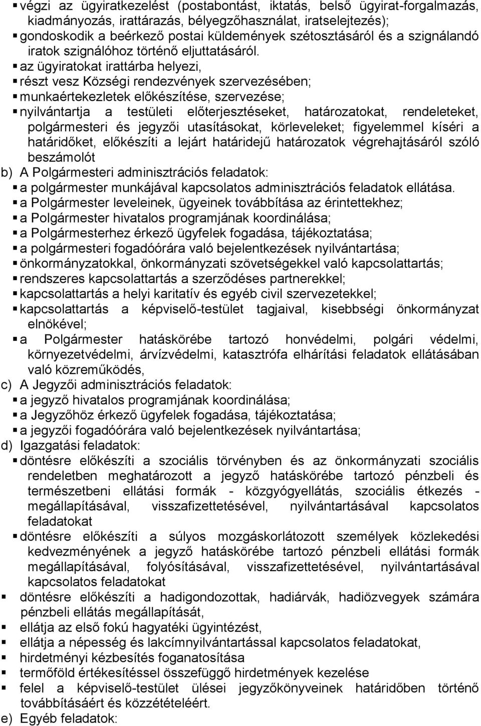 az ügyiratokat irattárba helyezi, részt vesz Községi rendezvények szervezésében; munkaértekezletek előkészítése, szervezése; nyilvántartja a testületi előterjesztéseket, határozatokat, rendeleteket,