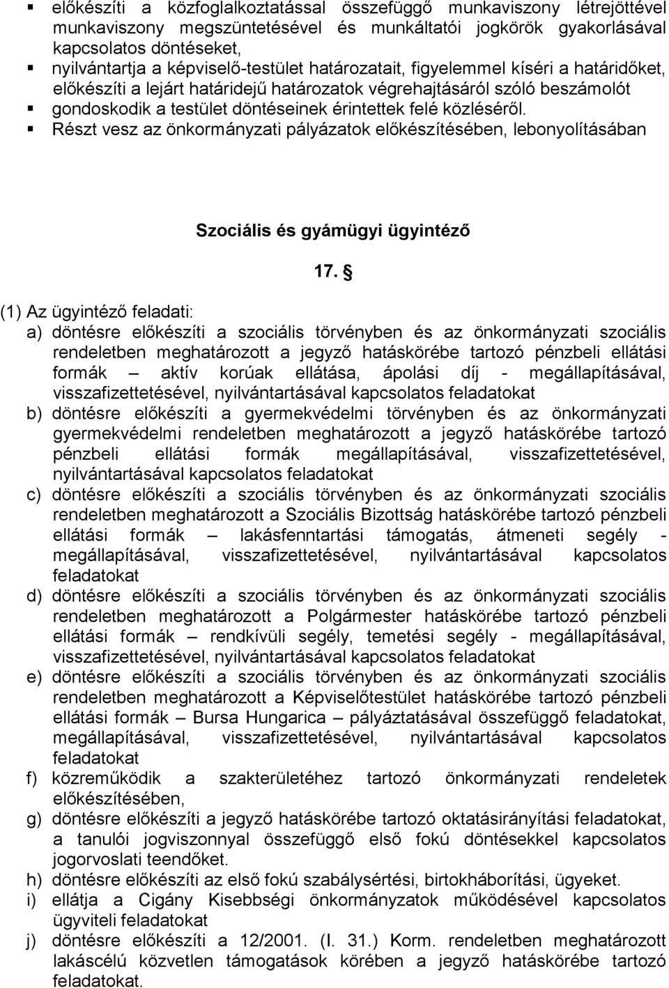 Részt vesz az önkormányzati pályázatok előkészítésében, lebonyolításában Szociális és gyámügyi ügyintéző 17.