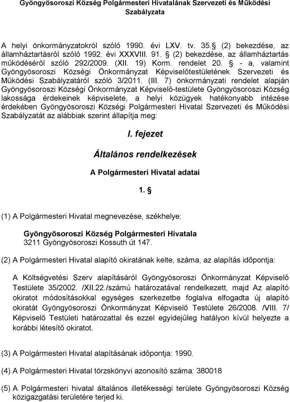 - a, valamint Gyöngyösoroszi Községi Önkormányzat Képviselőtestületének Szervezeti és Működési Szabályzatáról szóló 3/2011. (III.