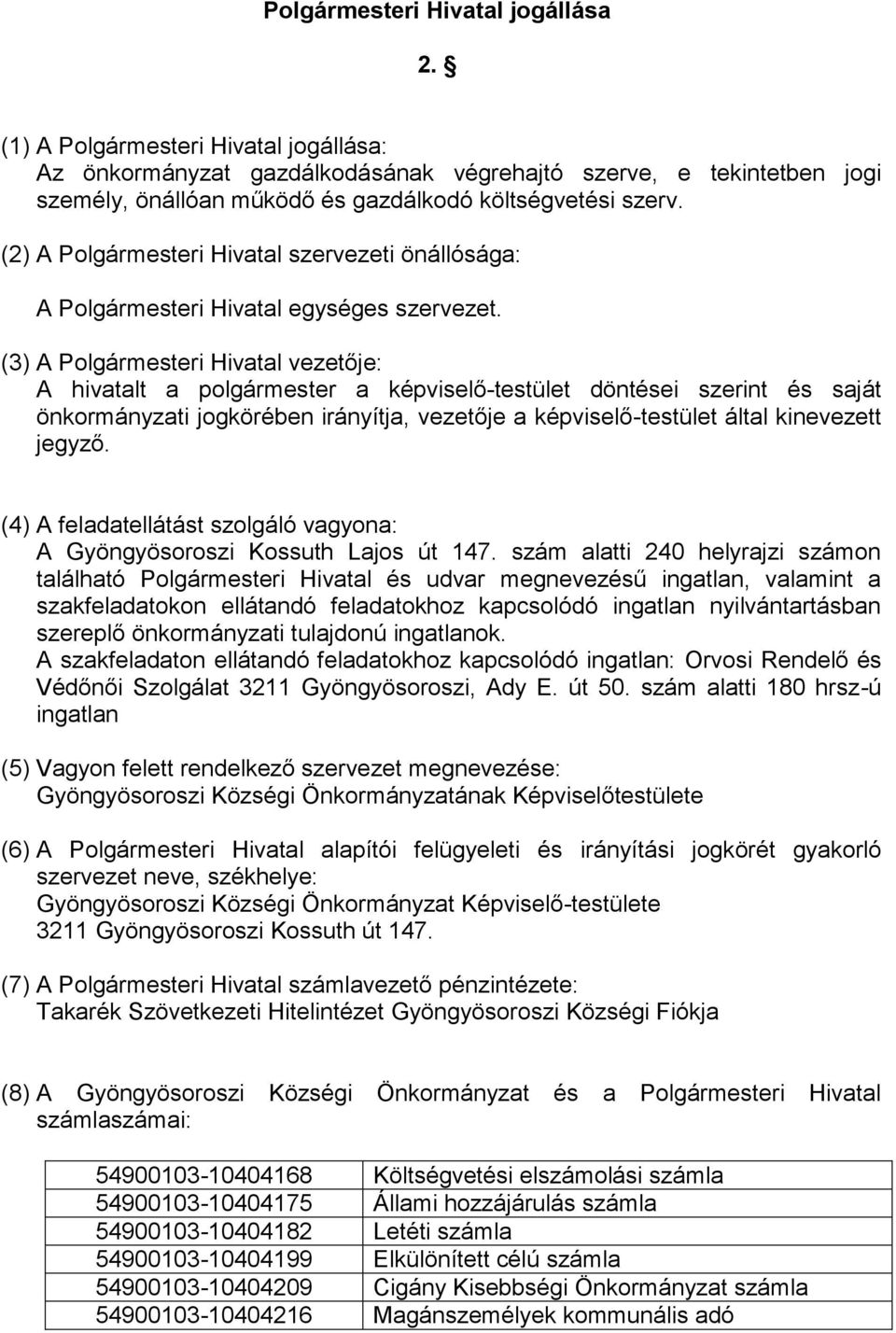 (2) A Polgármesteri Hivatal szervezeti önállósága: A Polgármesteri Hivatal egységes szervezet.