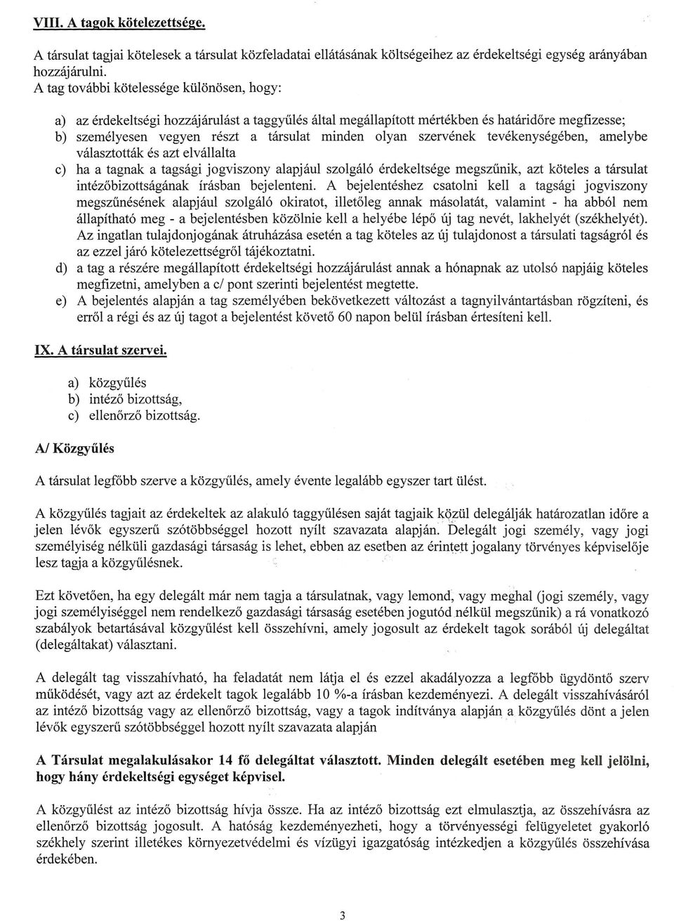 vegyen reszt a tarsulat minden olyan szervenek tevekenysegeben, amelybe vaiasztottak es azt elvallalta c) ha a tagnak a tagsagi jogviszony alapjaul szolgal6 erdekeltsege megsziinik, azt koteles a