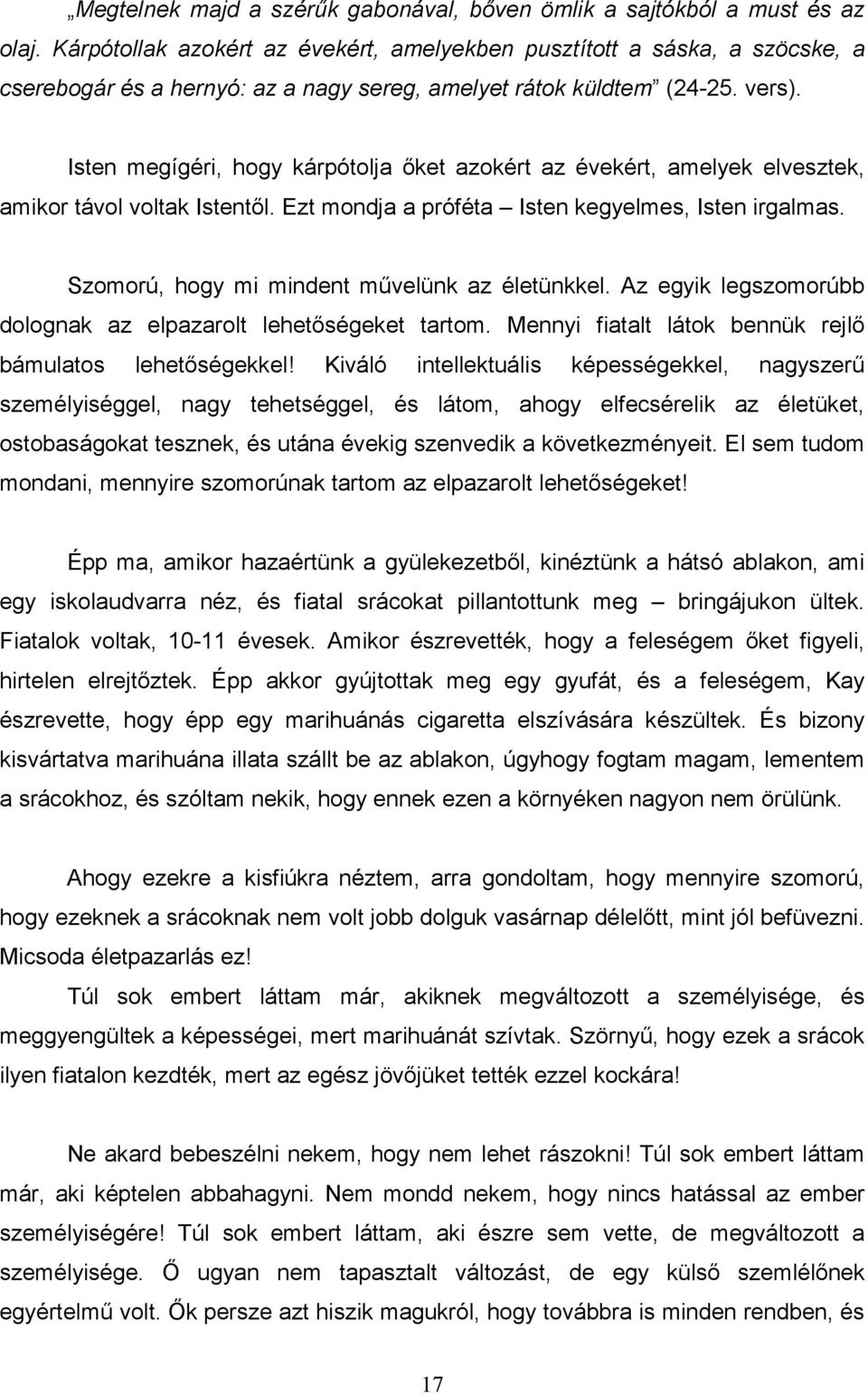 Isten megígéri, hogy kárpótolja ıket azokért az évekért, amelyek elvesztek, amikor távol voltak Istentıl. Ezt mondja a próféta Isten kegyelmes, Isten irgalmas.