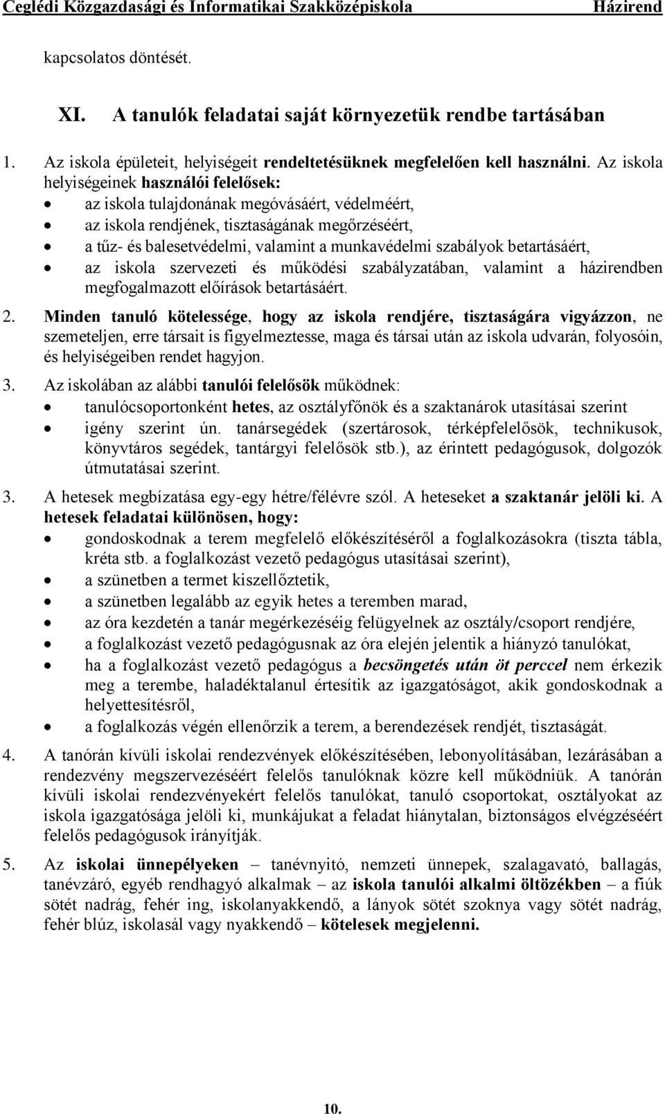 szabályok betartásáért, az iskola szervezeti és működési szabályzatában, valamint a házirendben megfogalmazott előírások betartásáért. 2.