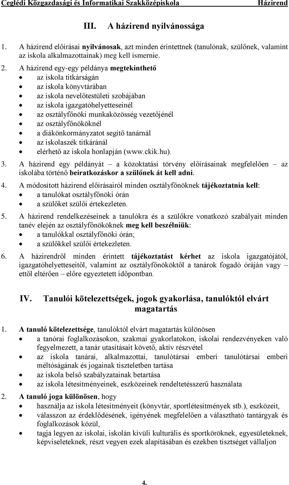 az osztályfőnököknél a diákönkormányzatot segítő tanárnál az iskolaszék titkáránál elérhető az iskola honlapján (www.ckik.hu). 3.