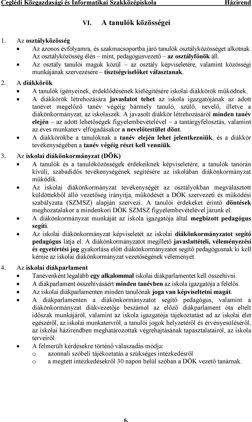 A diákkörök A tanulók igényeinek, érdeklődésének kielégítésére iskolai diákkörök működnek.