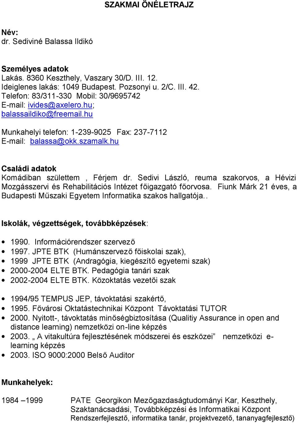 hu Családi adatok Komádiban születtem, Férjem dr. Sedivi László, reuma szakorvos, a Hévizi Mozgásszervi és Rehabilitációs Intézet főigazgató főorvosa.