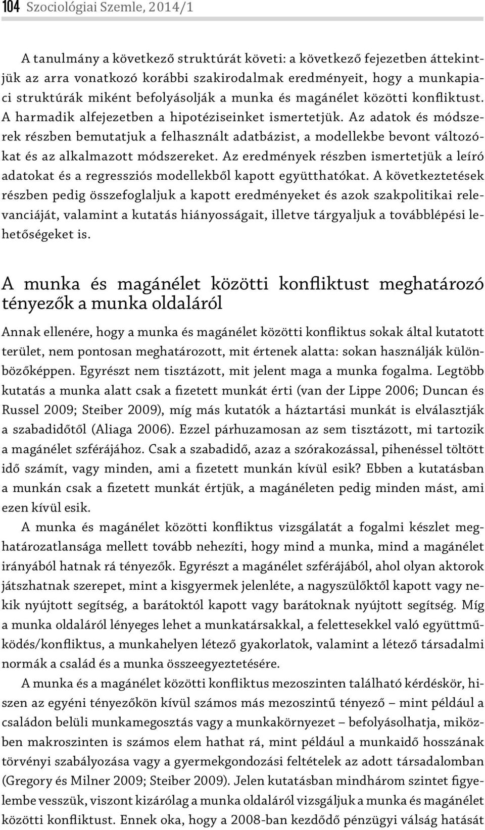 Az adatok és módszerek részben bemutatjuk a felhasznált adatbázist, a modellekbe bevont változókat és az alkalmazott módszereket.