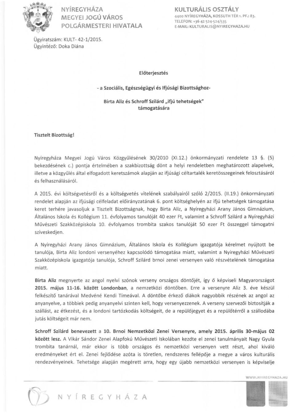 Ügyintéző: Deka Diána Előterjesztés - a Szociális, Egészségügyi és Ifjúsági Bizottsághoz- Birta Aliz és Schroff Szilárd "ifjú tehetségek" támogatására Tisztelt Bizottság!