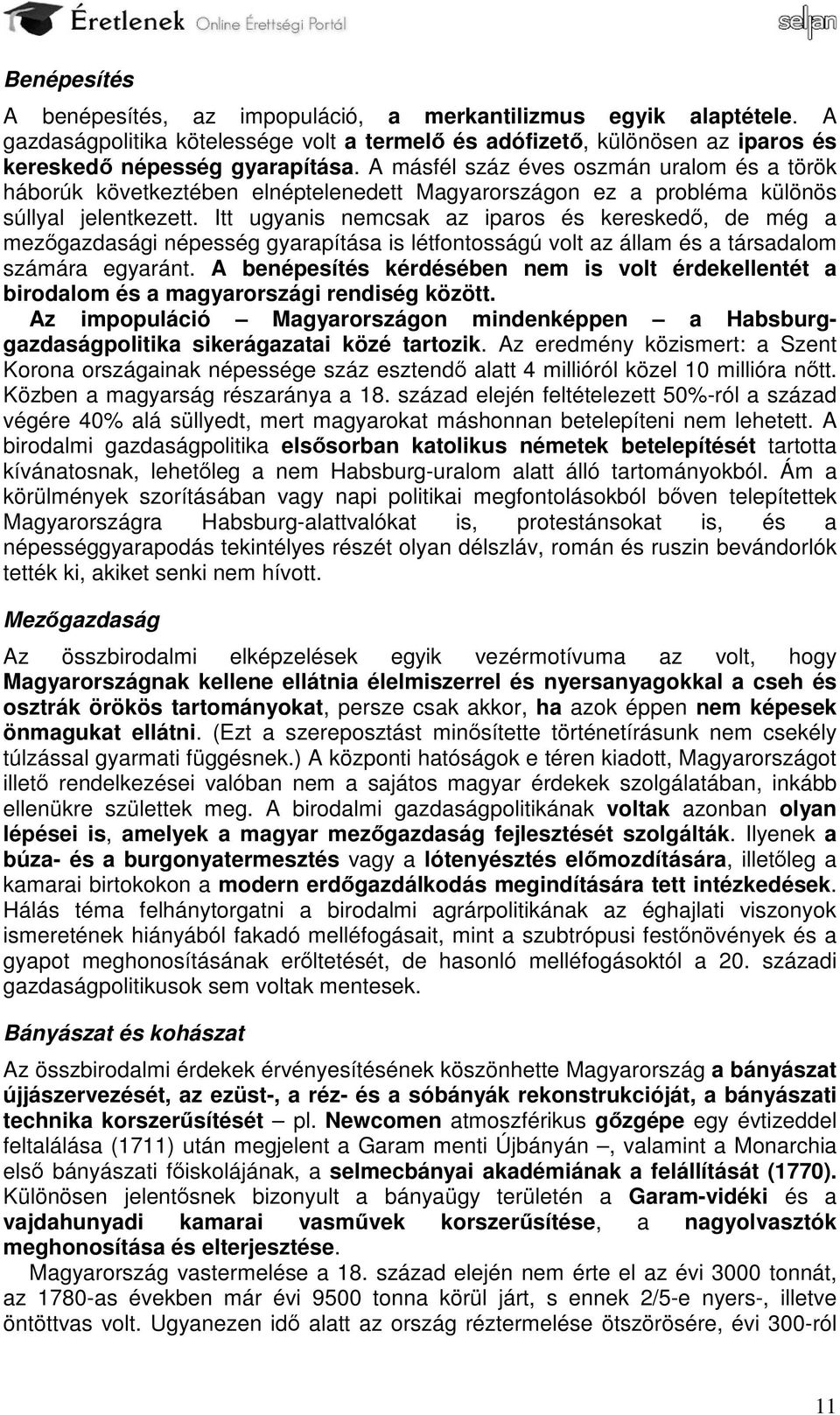 Itt ugyanis nemcsak az iparos és kereskedő, de még a mezőgazdasági népesség gyarapítása is létfontosságú volt az állam és a társadalom számára egyaránt.