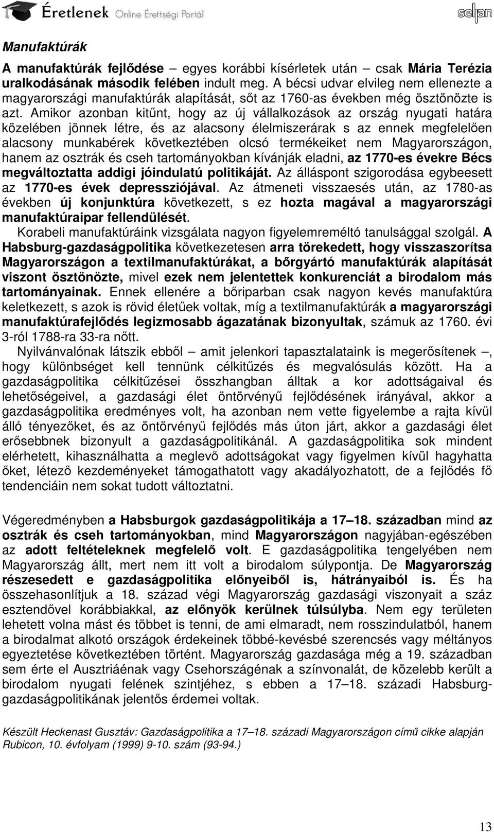 Amikor azonban kitűnt, hogy az új vállalkozások az ország nyugati határa közelében jönnek létre, és az alacsony élelmiszerárak s az ennek megfelelően alacsony munkabérek következtében olcsó