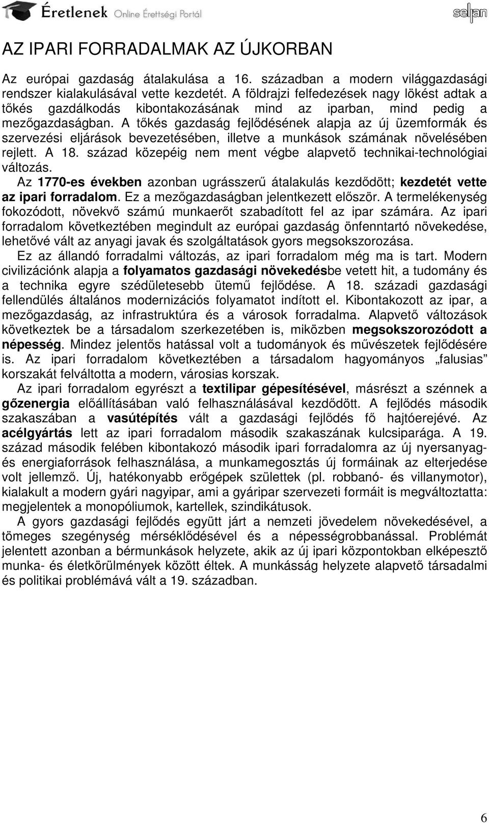 A tőkés gazdaság fejlődésének alapja az új üzemformák és szervezési eljárások bevezetésében, illetve a munkások számának növelésében rejlett. A 18.