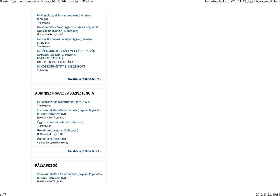 ADMINISZTRÁCIÓ / ASSZISZTENCIA HR asszisztens (Kecskemét) kecs-6-620 Irodai munkatárs-szombathely (nappali tagozatos hallgatói jogviszonnyal) HUMAN CENTRUM Kft.