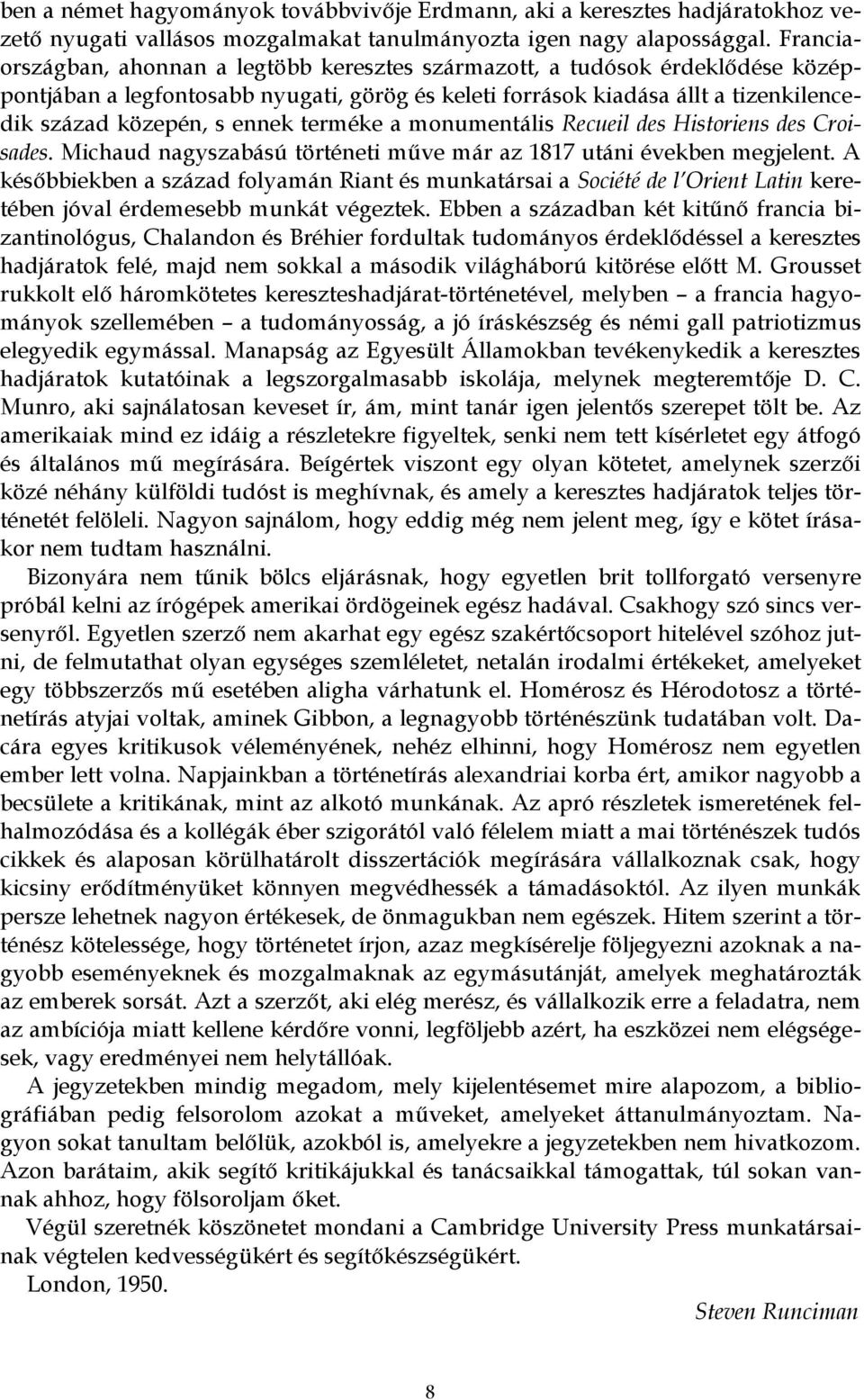 terméke a monumentális Recueil des Historiens des Croisades. Michaud nagyszabású történeti műve már az 1817 utáni években megjelent.