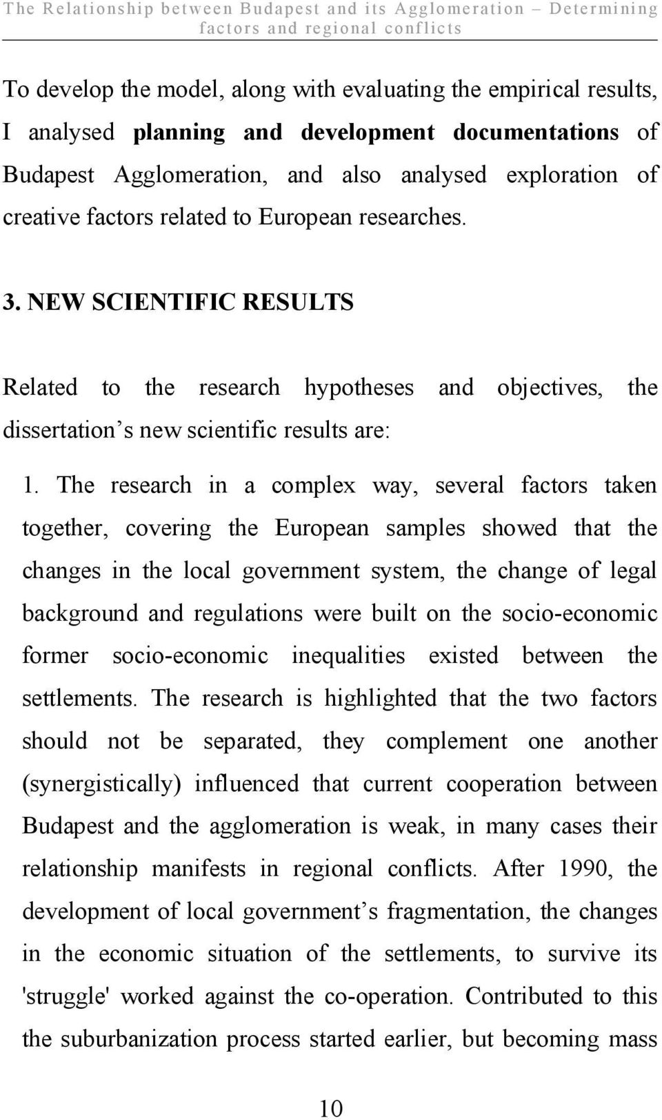 NEW SCIENTIFIC RESULTS Related to the research hypotheses and objectives, the dissertation s new scientific results are: 1.