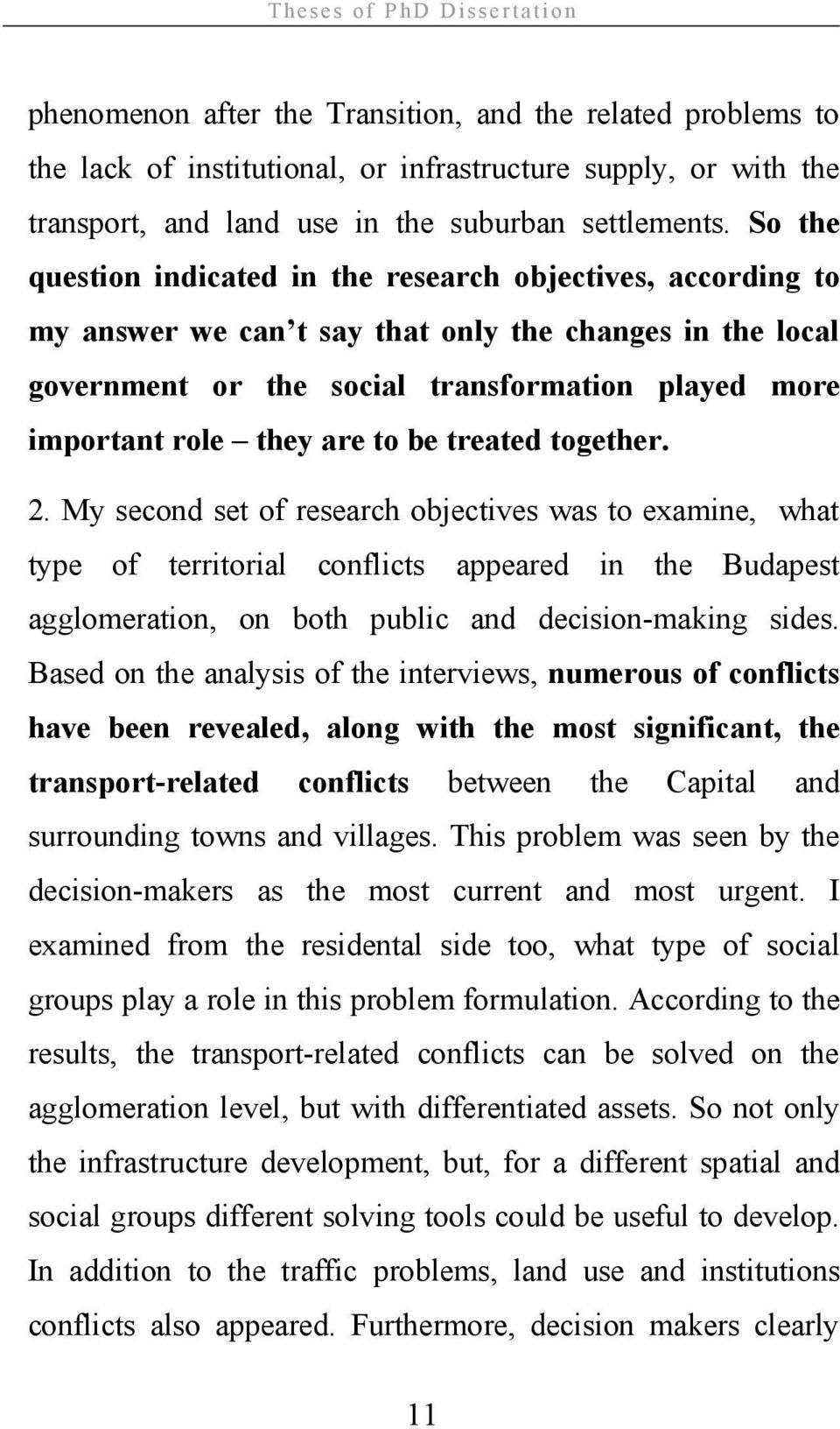 So the question indicated in the research objectives, according to my answer we can t say that only the changes in the local government or the social transformation played more important role they