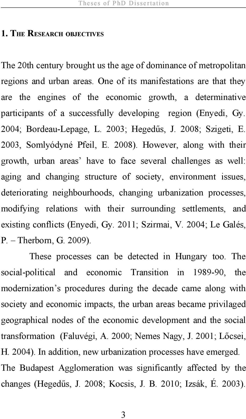 2008; Szigeti, E. 2003, Somlyódyné Pfeil, E. 2008).