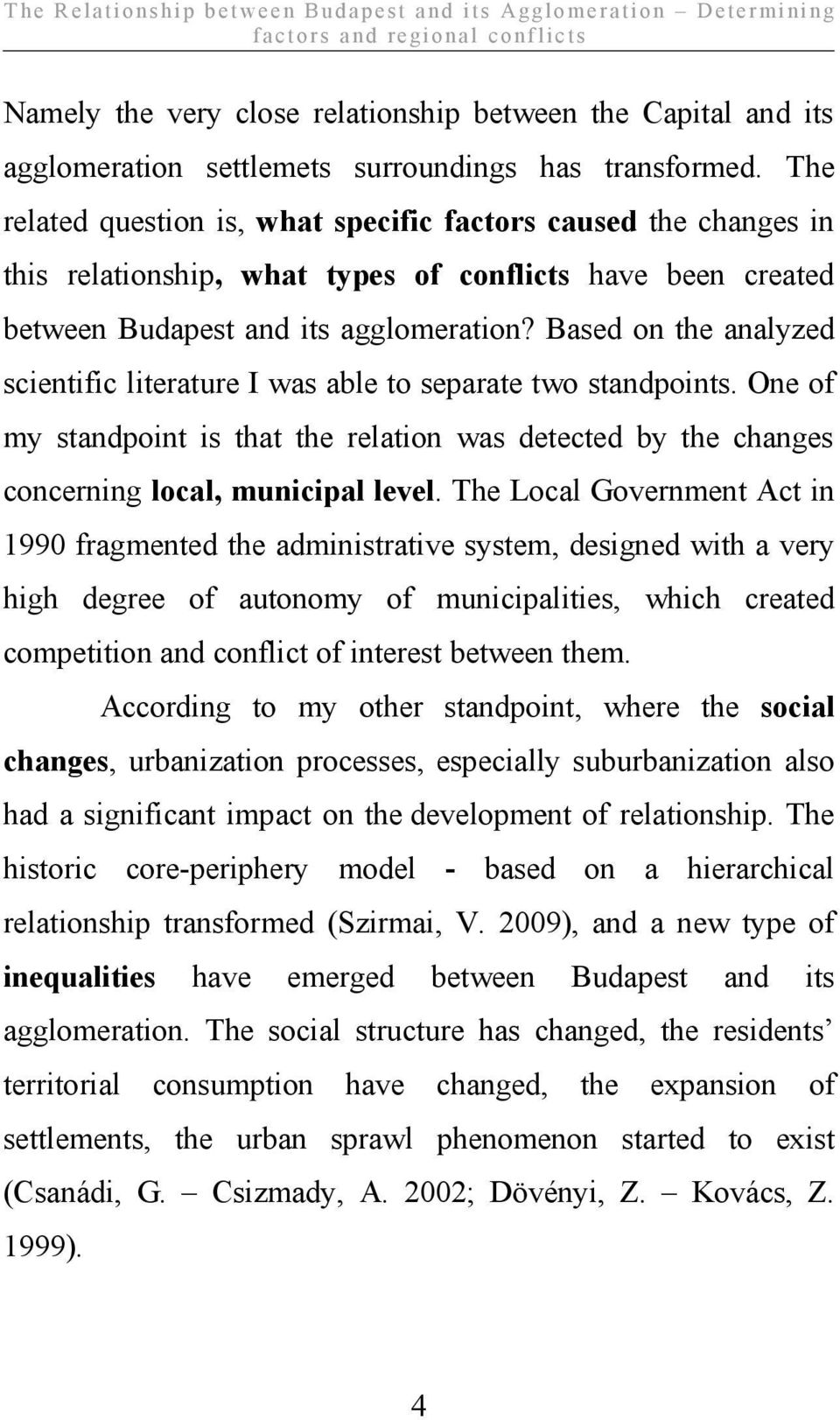 The related question is, what specific factors caused the changes in this relationship, what types of conflicts have been created between Budapest and its agglomeration?