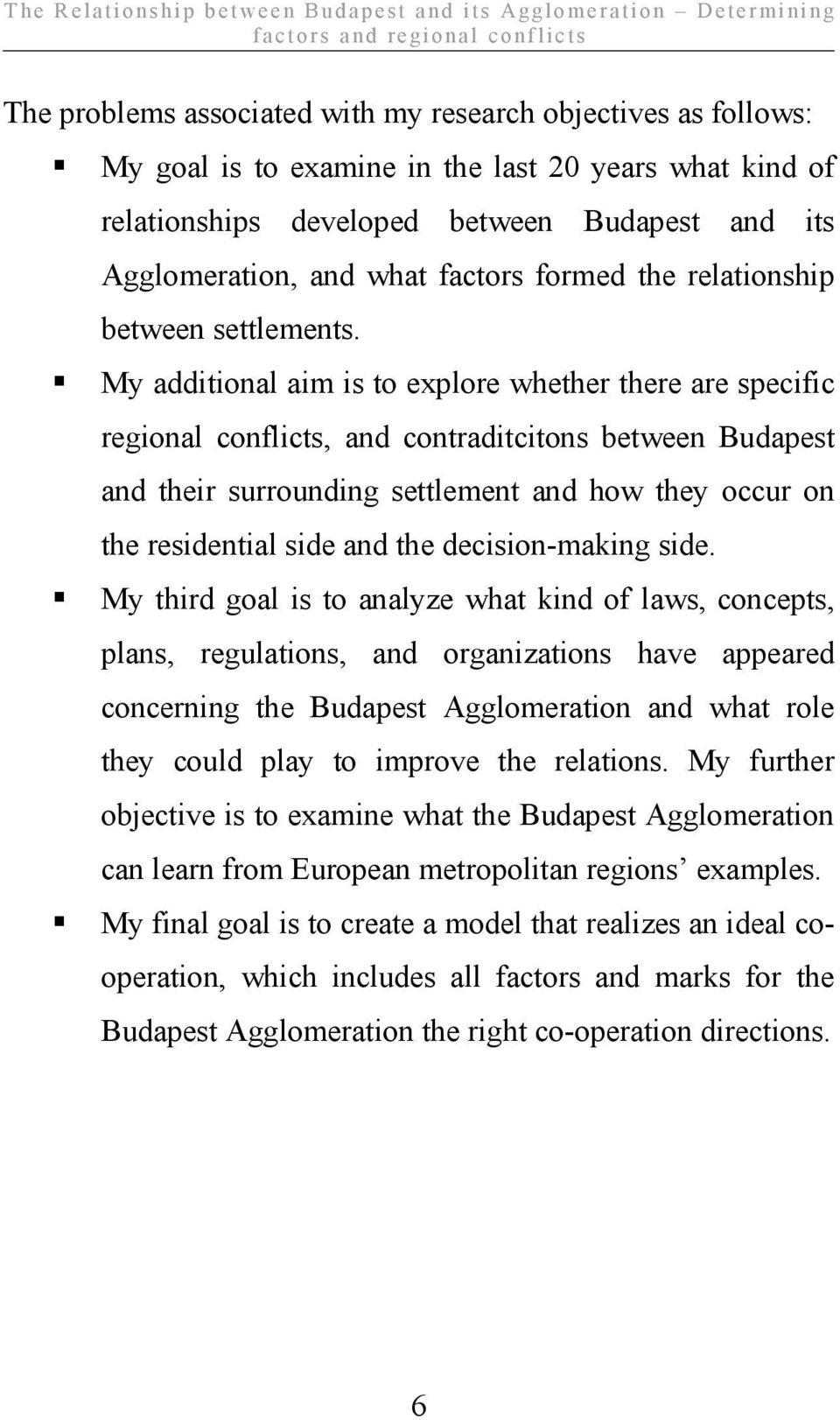 My additional aim is to explore whether there are specific regional conflicts, and contraditcitons between Budapest and their surrounding settlement and how they occur on the residential side and the