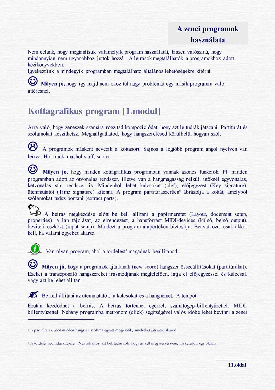 Milyen jó, hogy így majd nem okoz túl nagy problémát egy másik programra való áttérésnél. Kottagrafikus program [1.