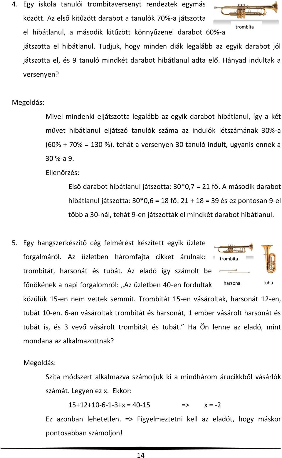 Tudjuk, hogy minden diák legalább az egyik darabot jól játszotta el, és 9 tanuló mindkét darabot hibátlanul adta elő. Hányad indultak a versenyen?