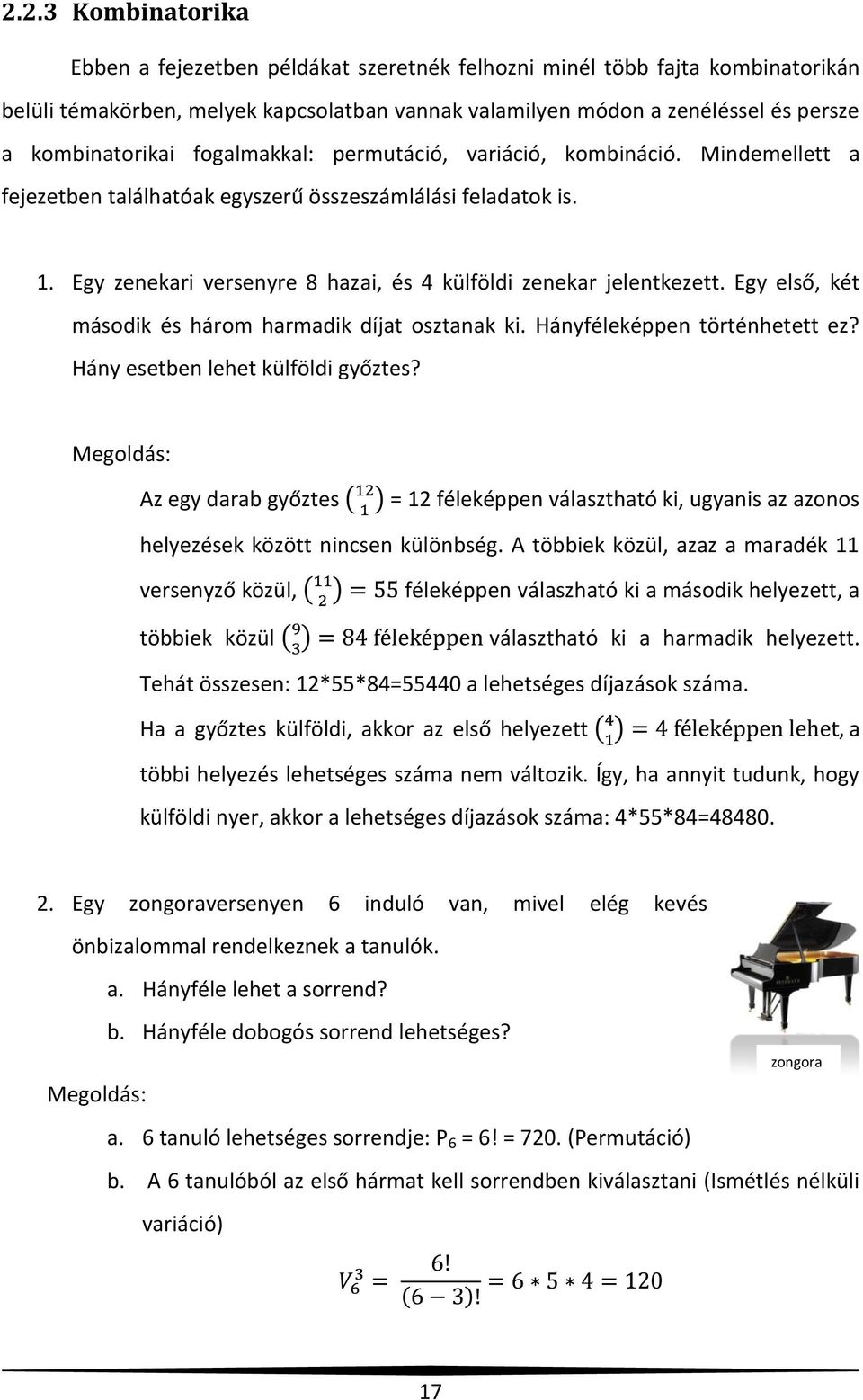 Egy zenekari versenyre 8 hazai, és 4 külföldi zenekar jelentkezett. Egy első, két második és három harmadik díjat osztanak ki. Hányféleképpen történhetett ez? Hány esetben lehet külföldi győztes?